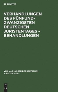 bokomslag Verhandlungen Des Fnfundzwanzigsten Deutschen Juristentages - Behandlungen