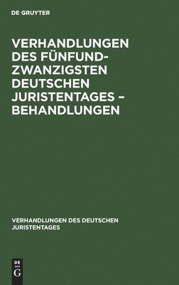Verhandlungen Des Fünfundzwanzigsten Deutschen Juristentages - Behandlungen