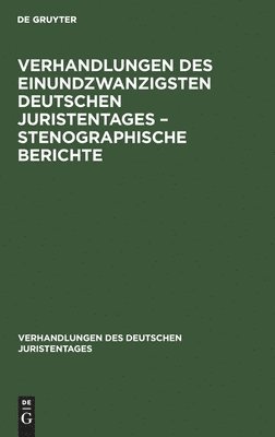 Degruyter - Verhandlungen Des Einundzwanzigsten Deutschen Juristentages - Stenographische Berichte, Inbunden