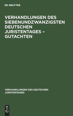 Verhandlungen Des Siebenundzwanzigsten Deutschen Juristentages - Gutachten 1