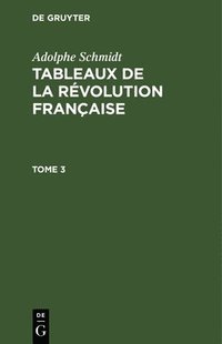 bokomslag Adolphe Schmidt: Tableaux de la Rvolution Franaise. Tome 3