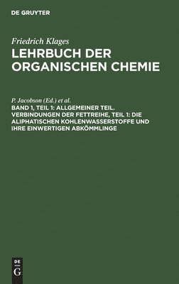 Allgemeiner Teil. Verbindungen Der Fettreihe, Teil 1: Die Aliphatischen Kohlenwasserstoffe Und Ihre Einwertigen Abkömmlinge