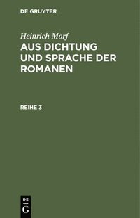 bokomslag Heinrich Morf: Aus Dichtung Und Sprache Der Romanen. Reihe 3