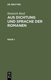 bokomslag Heinrich Morf: Aus Dichtung Und Sprache Der Romanen. Reihe 1