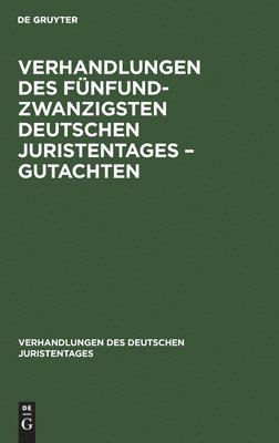 Verhandlungen Des Fnfundzwanzigsten Deutschen Juristentages - Gutachten 1