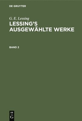 bokomslag G. E. Lessing: Lessing's Ausgewählte Werke. Band 2