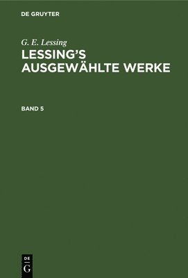 bokomslag G. E. Lessing: Lessing's Ausgewhlte Werke. Band 5