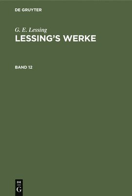G E Lessing, G. E. Lessing, Franz Muncker - G. E. Lessing: Lessing's Werke. Band 12, Inbunden