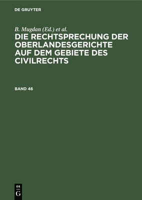 B Mugdan, R Falkmann, B. Mugdan, R. Falkmann - Die Rechtsprechung Der Oberlandesgerichte Auf Dem Gebiete Des Civilrechts. Band 46, Inbunden
