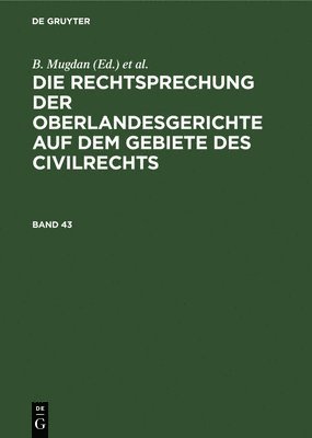 bokomslag Die Rechtsprechung Der Oberlandesgerichte Auf Dem Gebiete Des Civilrechts. Band 43
