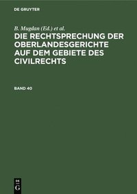 bokomslag Die Rechtsprechung Der Oberlandesgerichte Auf Dem Gebiete Des Civilrechts. Band 40