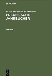 bokomslag H. Von Treitschke; H. Delbrck: Preuische Jahrbcher. Band 46