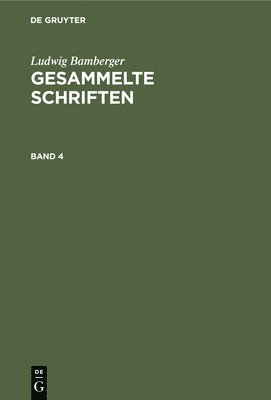 Ludwig Bamberger - Ludwig Bamberger: Gesammelte Schriften. Band 4, Inbunden