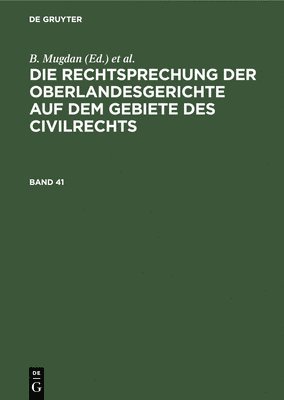 Die Rechtsprechung Der Oberlandesgerichte Auf Dem Gebiete Des Civilrechts. Band 41 1