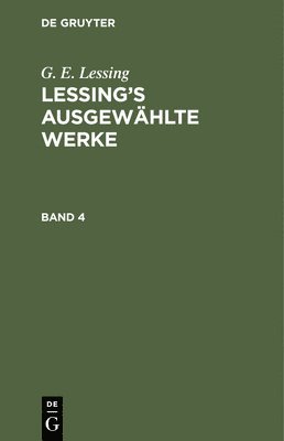 G. E. Lessing: Lessing's Ausgewhlte Werke. Band 4 1