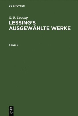 bokomslag G. E. Lessing: Lessing's Ausgewhlte Werke. Band 4