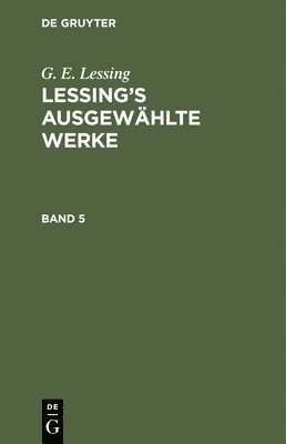 bokomslag G. E. Lessing: Lessing's Ausgewhlte Werke. Band 5