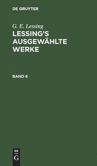 bokomslag G. E. Lessing: Lessing's Ausgewhlte Werke. Band 6