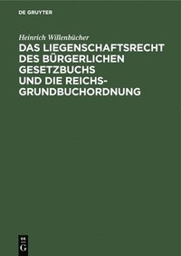 bokomslag Das Liegenschaftsrecht Des Brgerlichen Gesetzbuchs Und Die Reichs-Grundbuchordnung