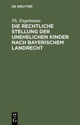 bokomslag Die Rechtliche Stellung Der Unehelichen Kinder Nach Bayerischem Landrecht