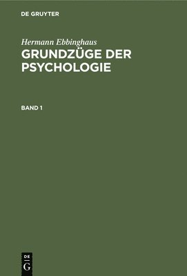 Hermann Ebbinghaus: Grundzge Der Psychologie. Band 1 1