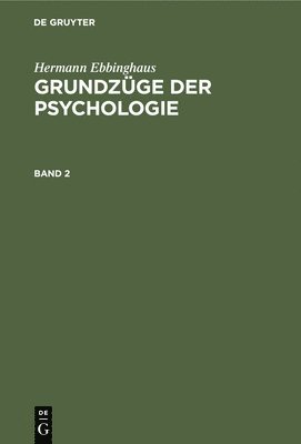 Hermann Ebbinghaus, Karl Bühler - Hermann Ebbinghaus: Grundzüge Der Psychologie. Band 2, Inbunden