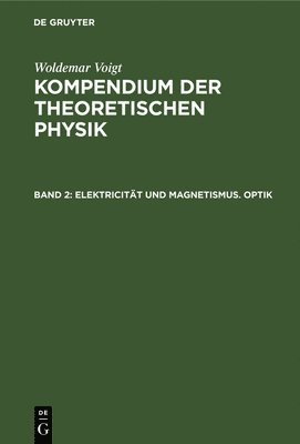 Woldemar Voigt - Elektricität Und Magnetismus. Optik, Inbunden