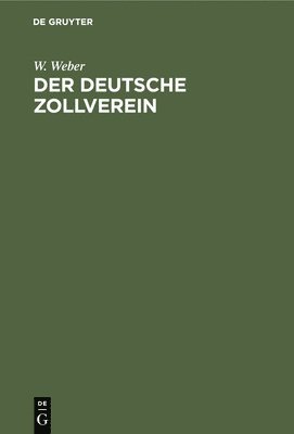 W Weber - Der Deutsche Zollverein, Inbunden