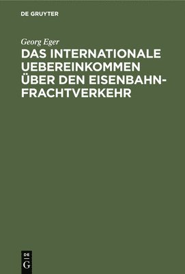 Das Internationale Uebereinkommen ber Den Eisenbahn-Frachtverkehr 1