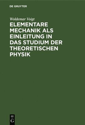 Elementare Mechanik ALS Einleitung in Das Studium Der Theoretischen Physik 1
