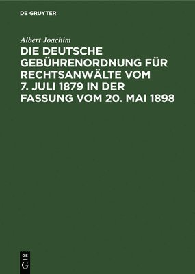 Die Deutsche Gebhrenordnung Fr Rechtsanwlte Vom 7. Juli 1879 in Der Fassung Vom 20, Mai 1898 1