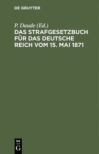 bokomslag Das Strafgesetzbuch Für Das Deutsche Reich Vom 15. Mai 1871