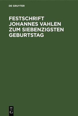 Degruyter - Festschrift Johannes Vahlen Zum Siebenzigsten Geburtstag, Inbunden
