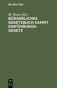 bokomslag Bürgerliches Gesetzbuch Sammt Einführungsgesetz