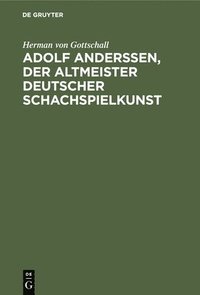 bokomslag Adolf Anderssen, Der Altmeister Deutscher Schachspielkunst