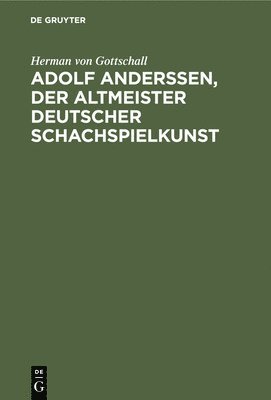 bokomslag Adolf Anderssen, Der Altmeister Deutscher Schachspielkunst