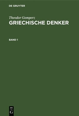 Theodor Gomperz: Griechische Denker. Band 1 1