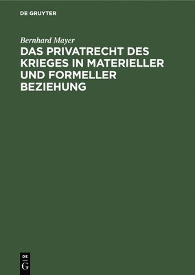 Das Privatrecht Des Krieges in Materieller Und Formeller Beziehung