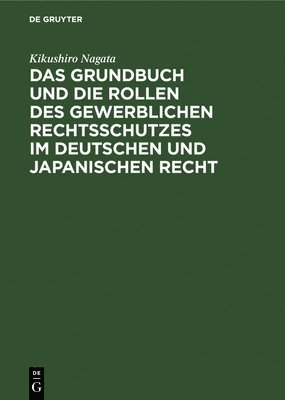 bokomslag Das Grundbuch Und Die Rollen Des Gewerblichen Rechtsschutzes Im Deutschen Und Japanischen Recht