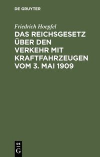 bokomslag Das Reichsgesetz ber Den Verkehr Mit Kraftfahrzeugen Vom 3. Mai 1909