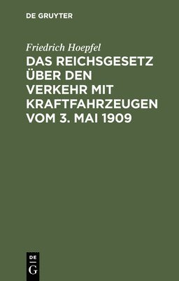 bokomslag Das Reichsgesetz Über Den Verkehr Mit Kraftfahrzeugen Vom 3. Mai 1909