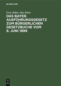 bokomslag Das Bayer. Ausfhrungsgesetz Zum Brgerlichen Gesetzbuche Vom 9. Juni 1899