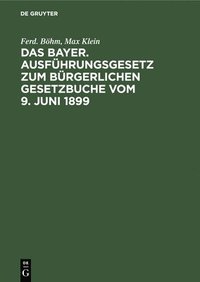 bokomslag Das Bayer. Ausführungsgesetz Zum Bürgerlichen Gesetzbuche Vom 9. Juni 1899