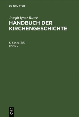 Joseph Ignaz Ritter: Handbuch Der Kirchengeschichte. Band 2 1