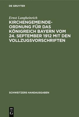 Ernst Langheinrich - Kirchengemeindeordnung Für Das Königreich Bayern Vom 24. September 1912 Mit Den Vollzugsvorschriften, Inbunden
