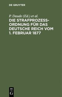bokomslag Die Strafprozeordnung Fr Das Deutsche Reich Vom 1. Februar 1877