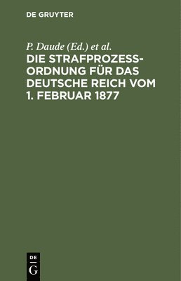 bokomslag Die Strafprozeßordnung Für Das Deutsche Reich Vom 1. Februar 1877