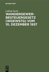 bokomslag Wandergewerbesteuergesetz (Wgewstg) Vom 10. Dezember 1937