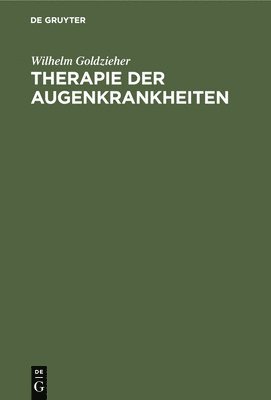 Wilhelm Goldzieher - Therapie Der Augenkrankheiten, Inbunden