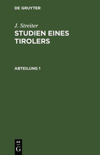 bokomslag J. Streiter: Studien Eines Tirolers. Abteilung 1
